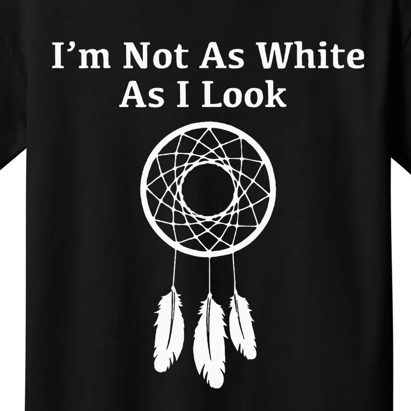 Im Not As White As I Look Native American Kids T-Shirt