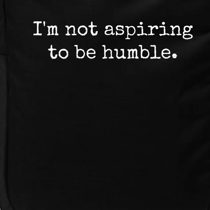 IM Not Aspiring To Be Humble Powerful Messages Impact Tech Backpack