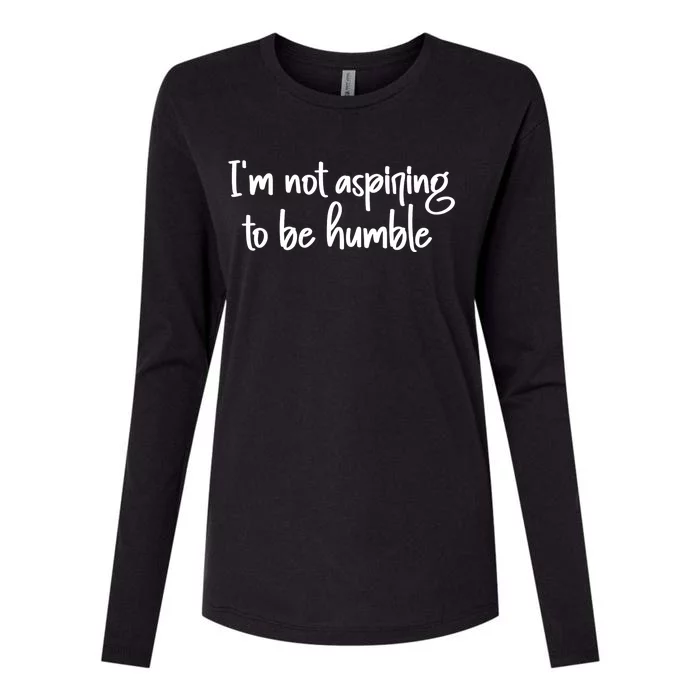 IM Not Aspiring To Be Humble Womens Cotton Relaxed Long Sleeve T-Shirt