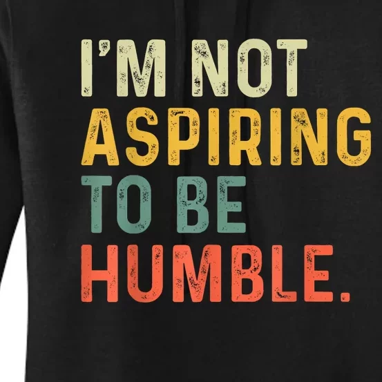 IM Not Aspiring To Be Humble Women's Pullover Hoodie