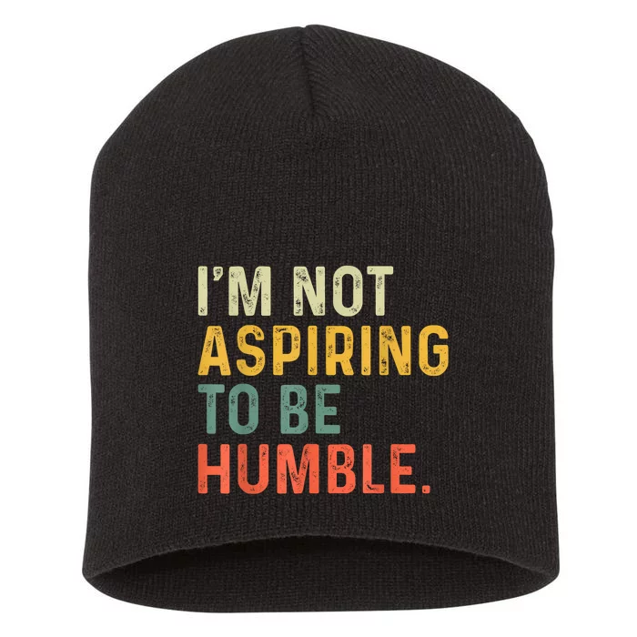 IM Not Aspiring To Be Humble Short Acrylic Beanie