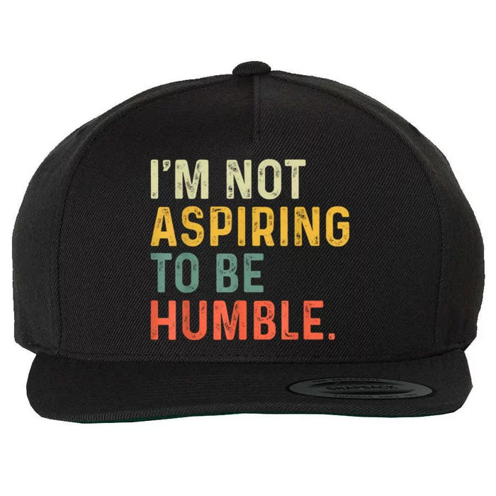 IM Not Aspiring To Be Humble Wool Snapback Cap