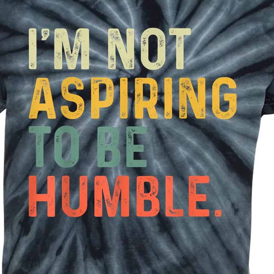 IM Not Aspiring To Be Humble Kids Tie-Dye T-Shirt