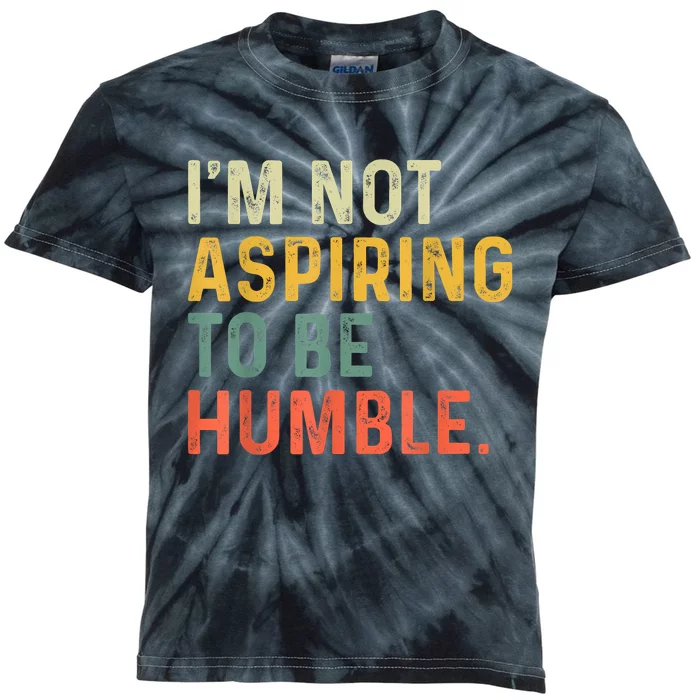 IM Not Aspiring To Be Humble Kids Tie-Dye T-Shirt