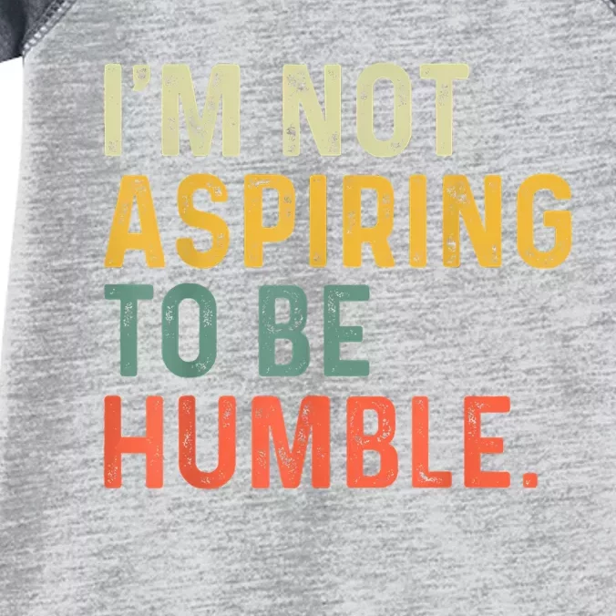 IM Not Aspiring To Be Humble Infant Baby Jersey Bodysuit