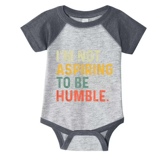 IM Not Aspiring To Be Humble Infant Baby Jersey Bodysuit