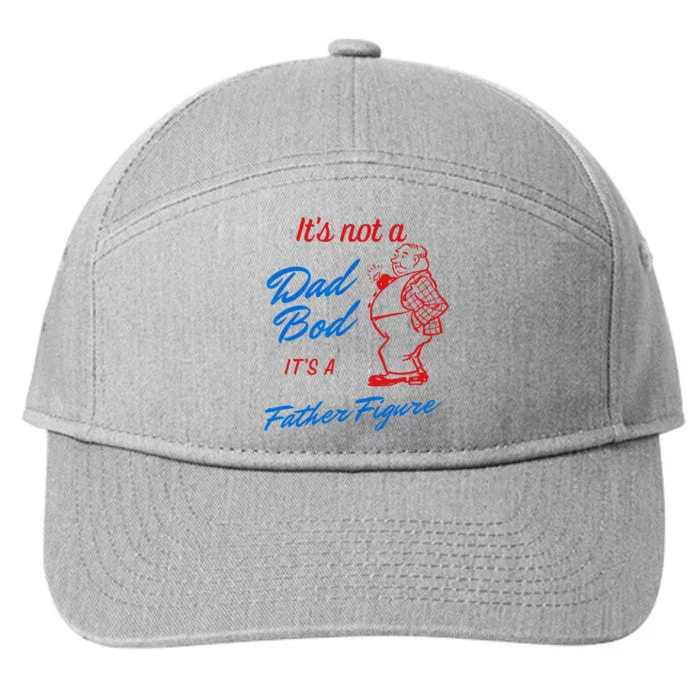 Its Not A Dad Bod Its A Father Figure Funny Fathers Day 7-Panel Snapback Hat