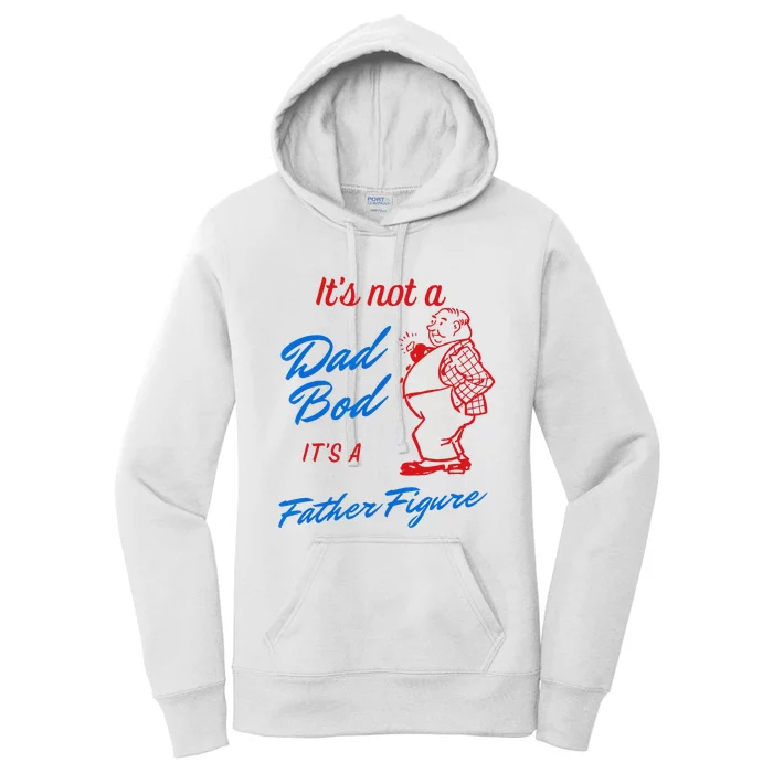 Its Not A Dad Bod Its A Father Figure Funny Fathers Day Women's Pullover Hoodie