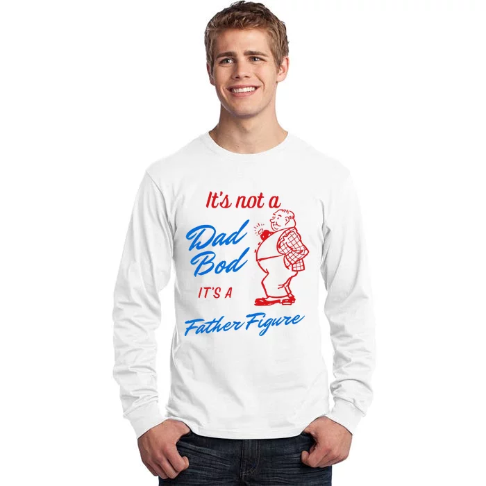 Its Not A Dad Bod Its A Father Figure Funny Fathers Day Tall Long Sleeve T-Shirt