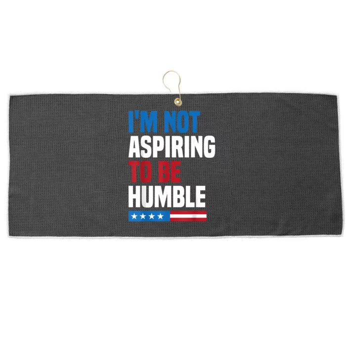 IM Not Aspiring To Be Humble Kamala Harris Quote Saying Large Microfiber Waffle Golf Towel