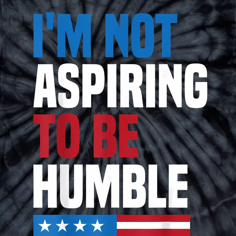 IM Not Aspiring To Be Humble Kamala Harris Quote Saying Tie-Dye T-Shirt