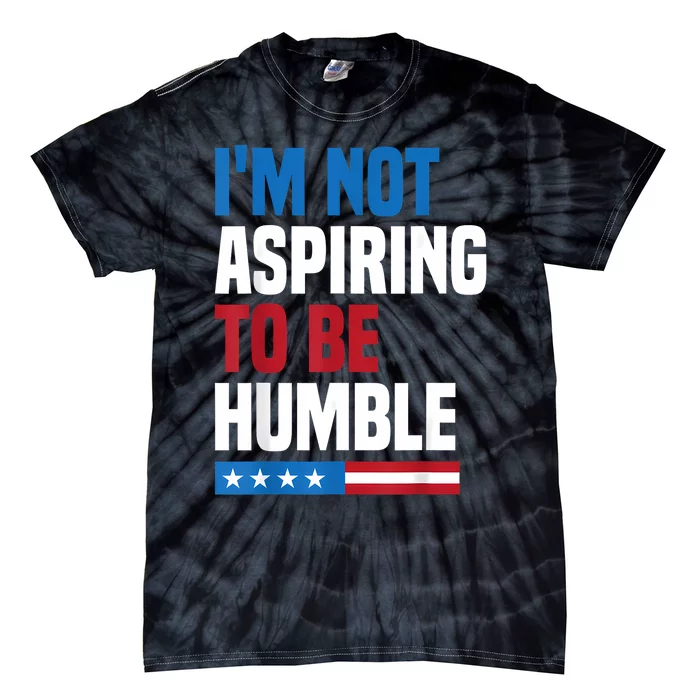 IM Not Aspiring To Be Humble Kamala Harris Quote Saying Tie-Dye T-Shirt