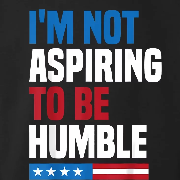 IM Not Aspiring To Be Humble Kamala Harris Quote Saying Toddler Hoodie