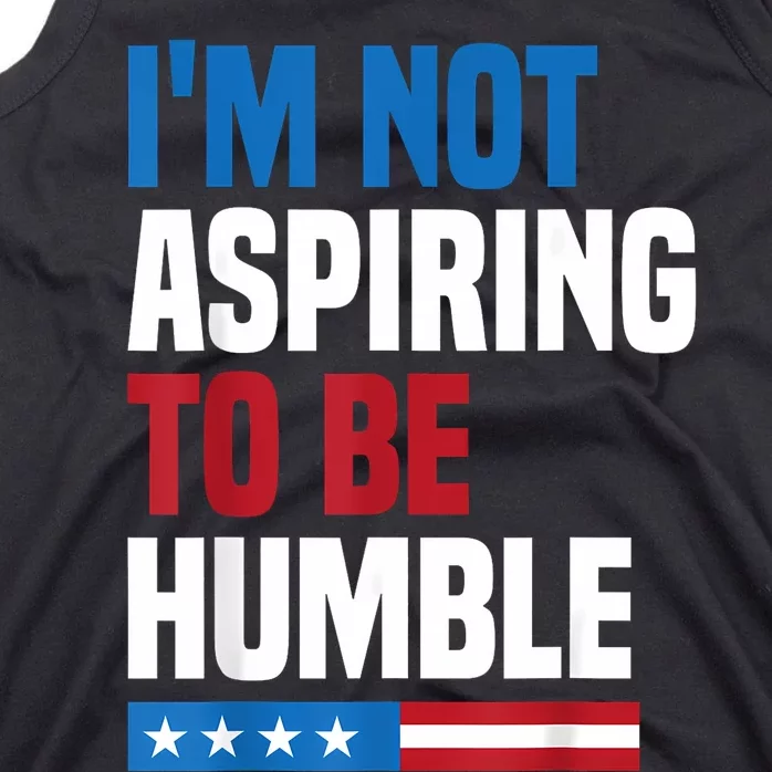 IM Not Aspiring To Be Humble Kamala Harris Quote Saying Tank Top