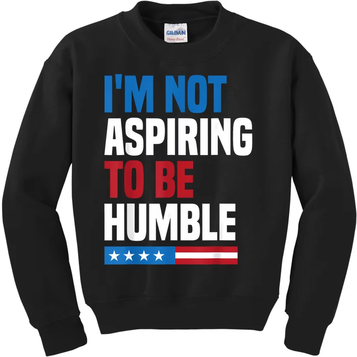 IM Not Aspiring To Be Humble Kamala Harris Quote Saying Kids Sweatshirt