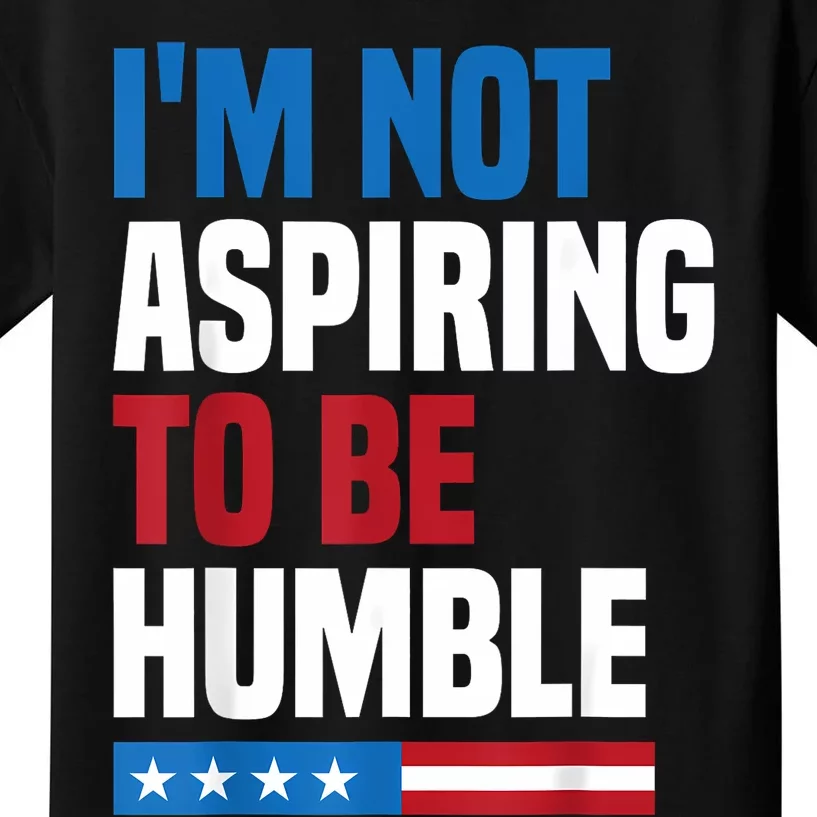 IM Not Aspiring To Be Humble Kamala Harris Quote Saying Kids T-Shirt