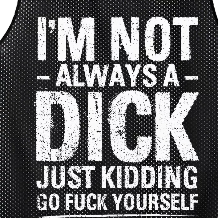 I'm Not Always A Dick Just Kidding Go Fuck Yourself Mesh Reversible Basketball Jersey Tank