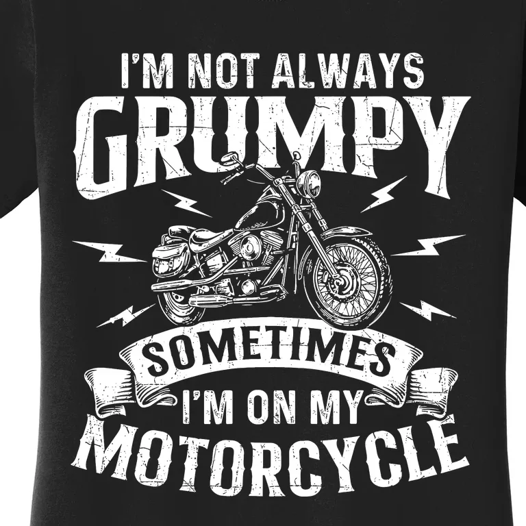 IM Not Always Grumpy Biker Motorcycle Rider Riding Racing Women's T-Shirt