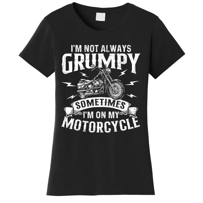 IM Not Always Grumpy Biker Motorcycle Rider Riding Racing Women's T-Shirt