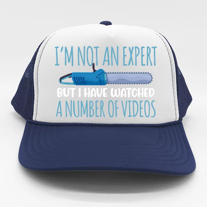 I'm Not An Expert But I Watched A Number Of Videos Gift Trucker Hat