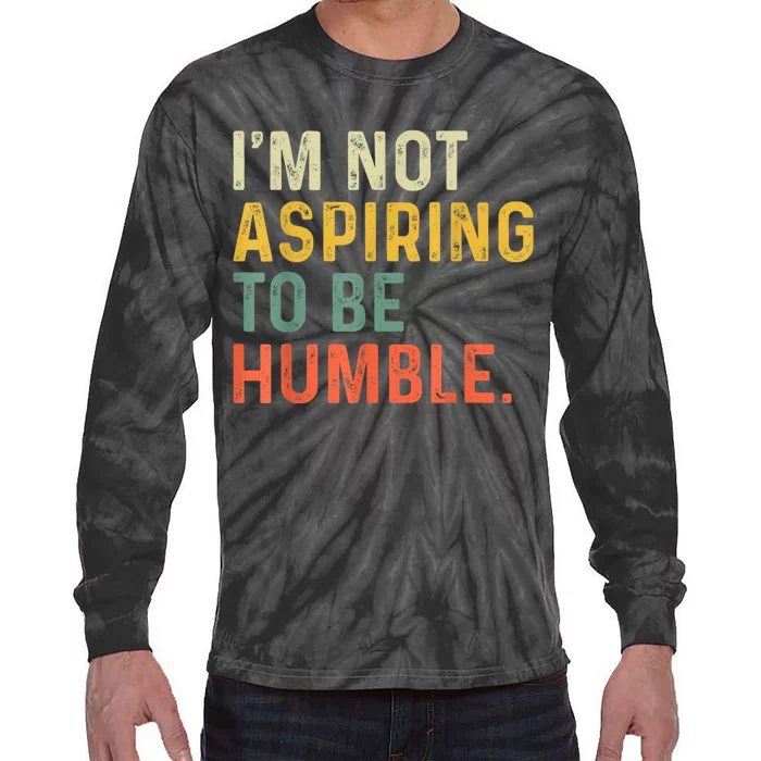 IM Not Aspiring To Be Humble Tie-Dye Long Sleeve Shirt