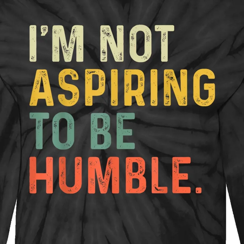 IM Not Aspiring To Be Humble Tie-Dye Long Sleeve Shirt