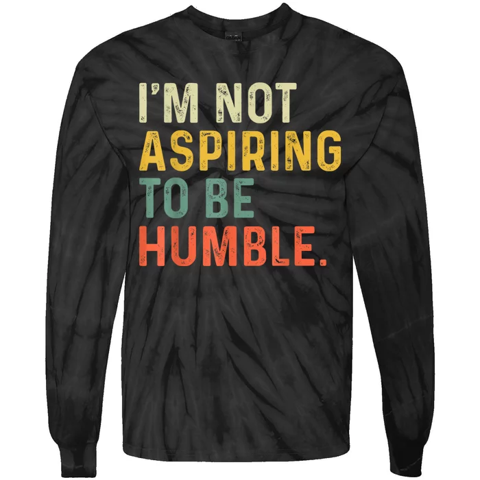 IM Not Aspiring To Be Humble Tie-Dye Long Sleeve Shirt