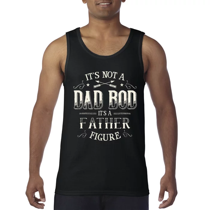 Its Not A Dad Bod Its A Father Figure Dad Bod Tank Top