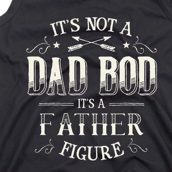 Its Not A Dad Bod Its A Father Figure Dad Bod Tank Top