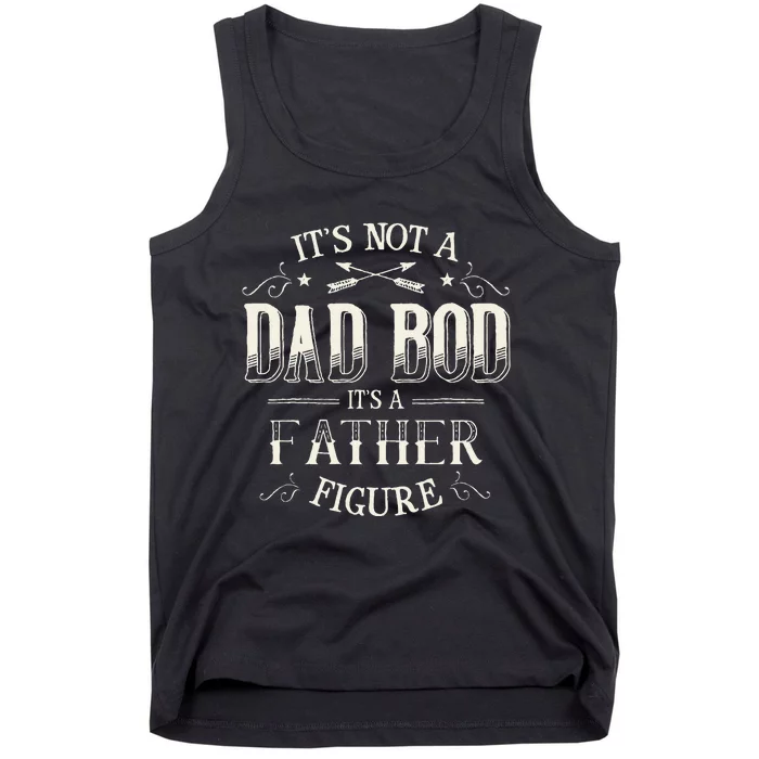 Its Not A Dad Bod Its A Father Figure Dad Bod Tank Top