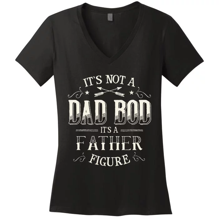 Its Not A Dad Bod Its A Father Figure Dad Bod Women's V-Neck T-Shirt