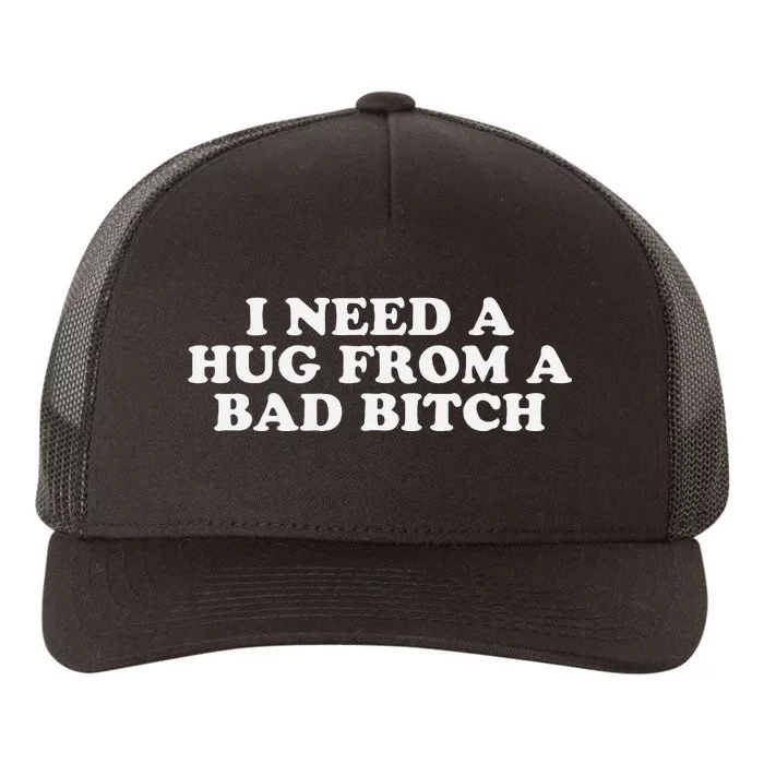 I Need A Hug From A Bad Bitch Funny Gag Gift Yupoong Adult 5-Panel Trucker Hat