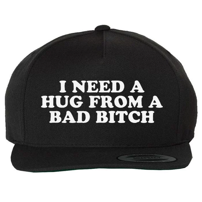 I Need A Hug From A Bad Bitch Funny Gag Gift Wool Snapback Cap