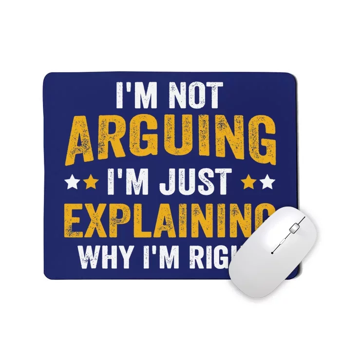 I'm Not Arguing I'm Just Explaining Why I'm Right Mousepad