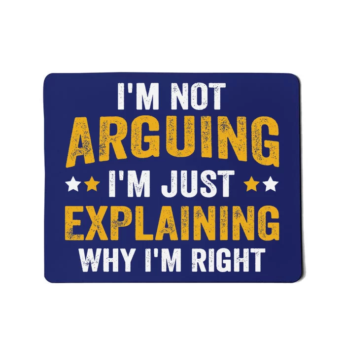 I'm Not Arguing I'm Just Explaining Why I'm Right Mousepad