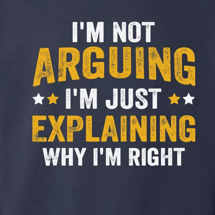 I'm Not Arguing I'm Just Explaining Why I'm Right Toddler Hoodie