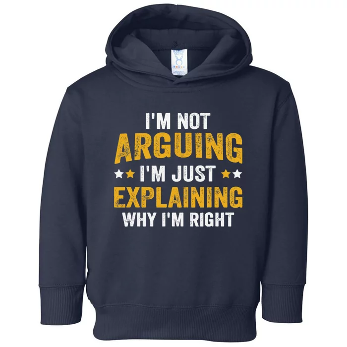 I'm Not Arguing I'm Just Explaining Why I'm Right Toddler Hoodie