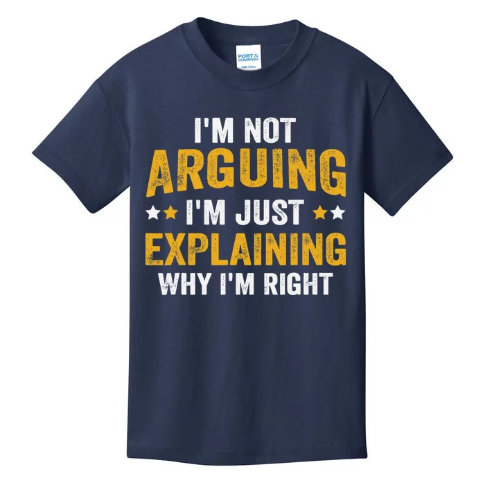 I'm Not Arguing I'm Just Explaining Why I'm Right Kids T-Shirt