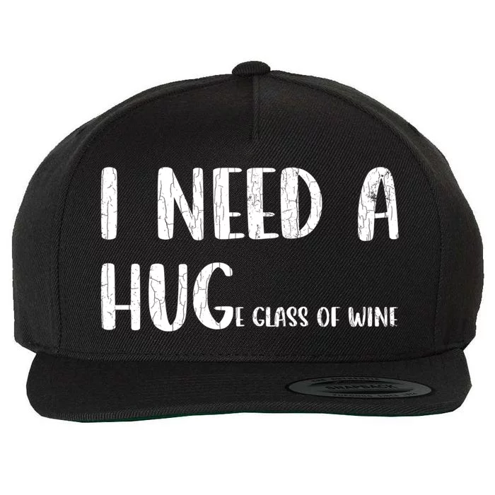 I Need A Huge Glass Of Wine Funny Er Graphic Gift Wool Snapback Cap