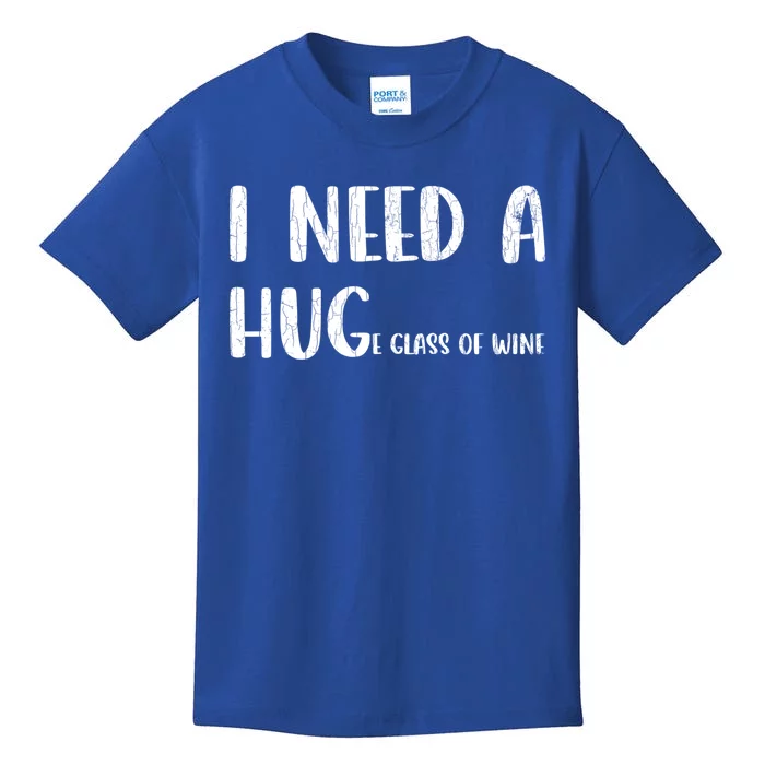 I Need A Huge Glass Of Wine Funny Er Graphic Gift Kids T-Shirt