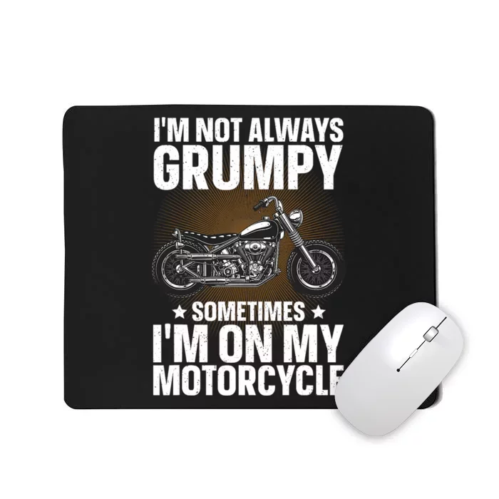 Im Not Always Grumpy Sometimes Im On My Motorcycle Rider Art Bike Lover Mousepad