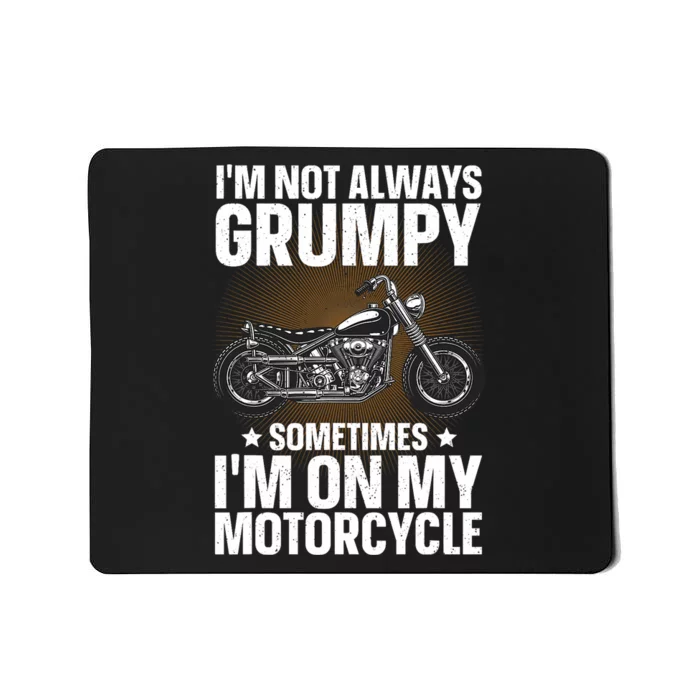 Im Not Always Grumpy Sometimes Im On My Motorcycle Rider Art Bike Lover Mousepad