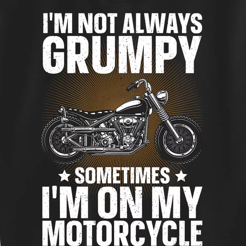 Im Not Always Grumpy Sometimes Im On My Motorcycle Rider Art Bike Lover Kids Sweatshirt