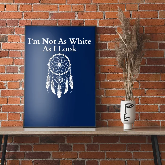 IM Not As White As I Look Native American Heritage Day Dreamcatcher Indigenous Poster