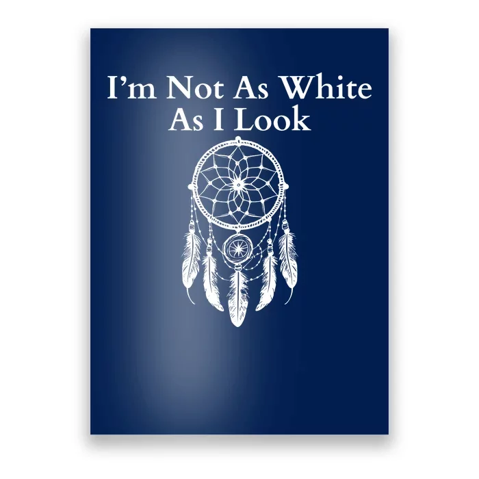 IM Not As White As I Look Native American Heritage Day Dreamcatcher Indigenous Poster