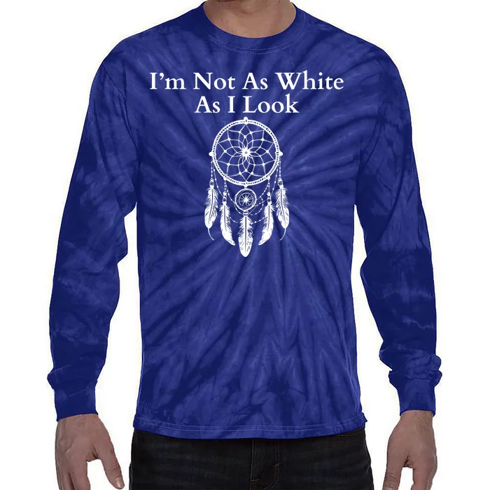 IM Not As White As I Look Native American Heritage Day Dreamcatcher Indigenous Tie-Dye Long Sleeve Shirt