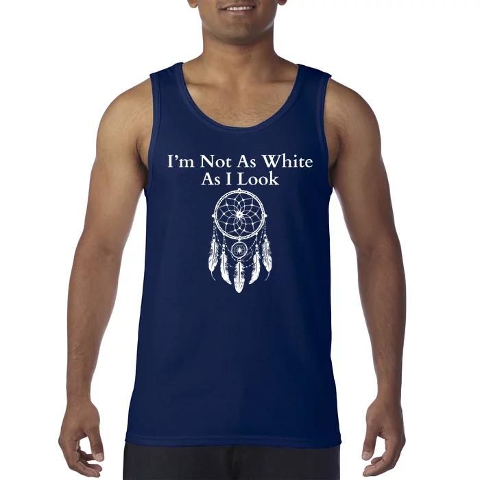 IM Not As White As I Look Native American Heritage Day Dreamcatcher Indigenous Tank Top