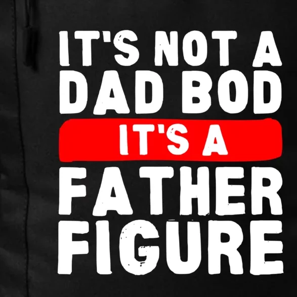 ItS Not A Dad Bod ItS A Father Figure Fathersday Funny Daily Commute Backpack