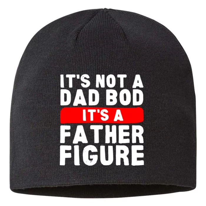 ItS Not A Dad Bod ItS A Father Figure Fathersday Funny 8 1/2in Sustainable Knit Beanie