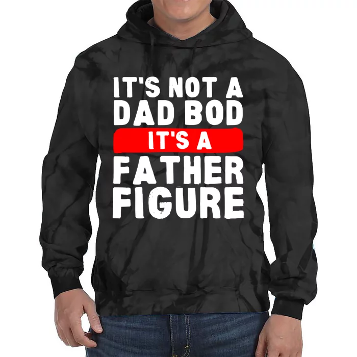 ItS Not A Dad Bod ItS A Father Figure Fathersday Funny Tie Dye Hoodie